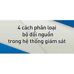 4 cách phân loại bộ đổi nguồn trong hệ thống giám sát 4 cách phân loại bộ đổi nguồn trong hệ thống giám sát