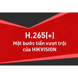 Chuẩn nén H.265+ - Một bước tiến vượt trội của Hikvision Chuẩn nén H.265+ - Một bước tiến vượt trội của Hikvision