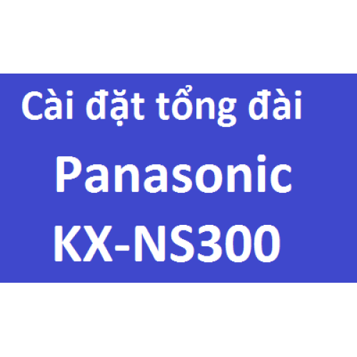 Hướng dẫn cài đặt lập trình tổng đài Panasonic KX-NS300 bằng PC Hướng dẫn cài đặt lập trình tổng đài Panasonic KX-NS300 bằng PC